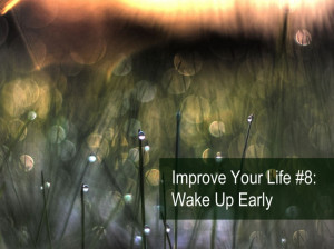 Improve Your Life #8: Wake Up Early