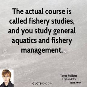 The actual course is called fishery studies, and you study general ...