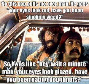 Cheech and Chong marijuana quote o L ve