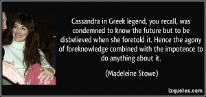 condemned to know the future but to be disbelieved when she foretold ...