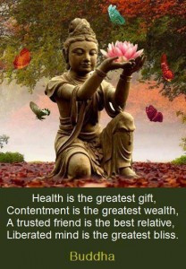 Health is the greatest gift, contentment is the greatest wealth”