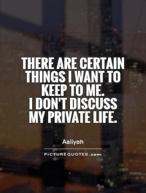 ... want to keep to me. I don't discuss my private life Picture Quote #1