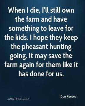 Don Reeves - When I die, I'll still own the farm and have something to ...