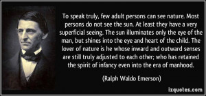To speak truly, few adult persons can see nature. Most persons do not ...