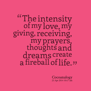 Quotes Picture: the intensity of my love, my giving, receiving, my ...