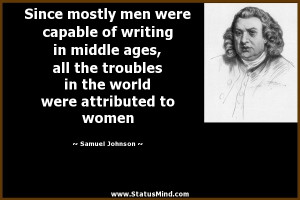 Since mostly men were capable of writing in middle ages, all the ...