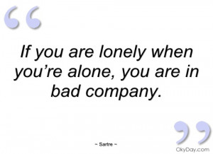 if you are lonely when you’re alone sartre