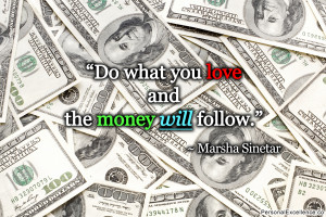 Inspirational Quote: “Do what you love and the money will follow ...
