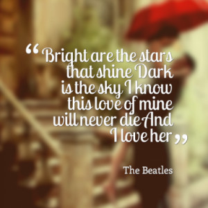 Bright are the stars that shine Dark is the sky I know this love of ...