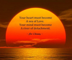 Your Heart Must Become A Sea Of Love . your mind must become a river ...