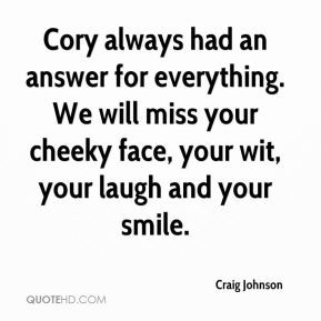 Craig Johnson - Cory always had an answer for everything. We will miss ...