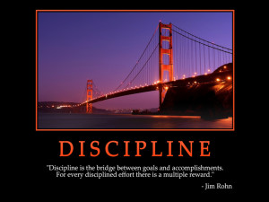 Discipline is the bridge between goals and accomplishments. For every ...