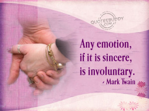 Emotional Quotes About Love And Life: Any Emotion If It Is Sincere Is ...