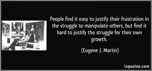 People find it easy to justify their frustration in the struggle to ...