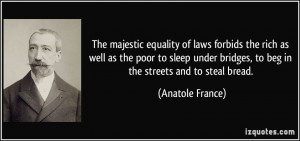 The majestic equality of laws forbids the rich as well as the poor to ...
