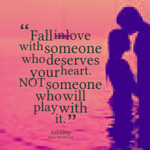 Quotes Picture: fall in love with someone who deserves your heart not ...