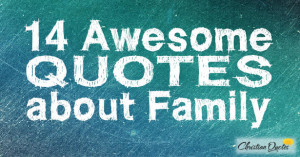 14 Awesome Quotes about Family