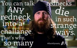 Jase- Talk any redneck into a challenge... Duck Dynasty Quotes