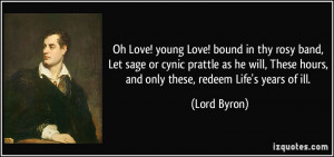 Oh Love! young Love! bound in thy rosy band, Let sage or cynic prattle ...