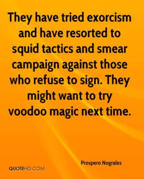 They have tried exorcism and have resorted to squid tactics and smear ...