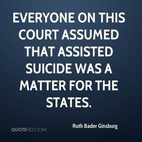 ... this court assumed that assisted suicide was a matter for the states