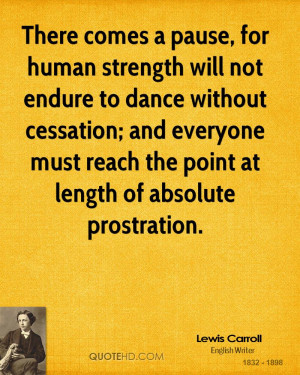 There comes a pause, for human strength will not endure to dance ...