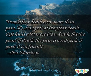 People fear death even more than pain.