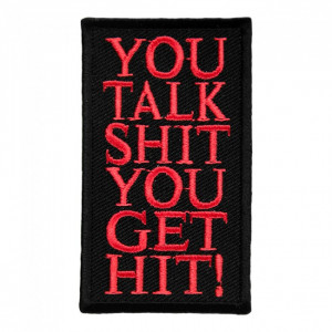... Sayings & One Liners You Talk Shit You Get Hit Patch, Sayings Patches