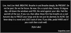 Live. And Live Well. BREATHE. Breathe in and Breathe deeply. Be ...