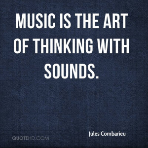 Music is the art of thinking with sounds.