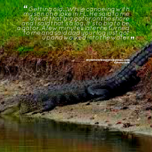 Quotes Picture: getting oldwhile canoeing with my son on a lake in fl ...