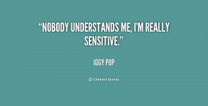 File Name : quote-Iggy-Pop-nobody-understands-me-im-really-sensitive ...