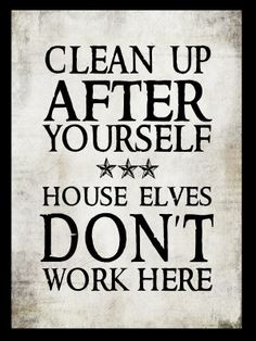 have discovered the secret to having a clean house.... never allow ...