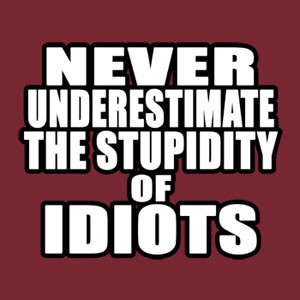 STUPID is as STUPID DOES...