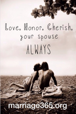 and cherish your spouse. Marriages take work, but it's worth it! Leave ...