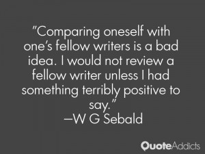 Comparing oneself with one 39 s fellow writers is a bad idea I would ...