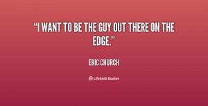 quote-Eric-Church-i-want-to-be-the-guy-out-153514.png