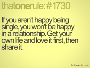 If you aren't happy being single, you won't be happy in a relationship ...