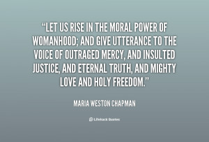 Let us rise in the moral power of womanhood; and give utterance to the ...