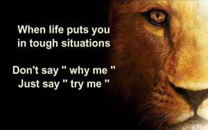 When life puts you in tough situations…..