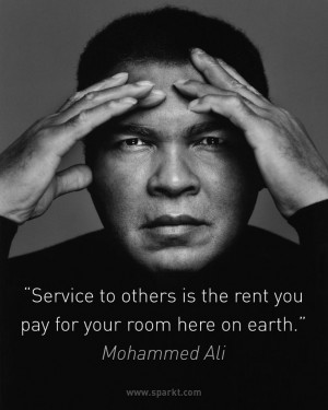 Service to others is the rent you pay for your room here on earth ...