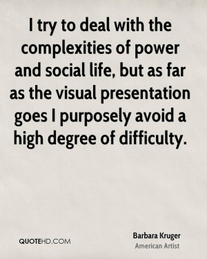 try to deal with the complexities of power and social life, but as ...