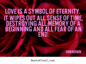 Love Is A Symbol Of Eternity It Wipes Out All Sense Of Time - Wedding ...