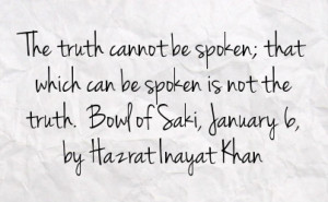 ... spoken is not the truth bowl of saki january 6 by hazrat inayat khan