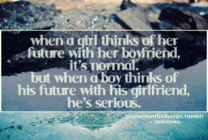 love #life #sayings #girlfriend #boyfriend #future #normal #serious