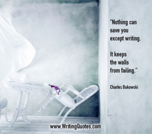 ... Bukowski Quotes – Walls Failing – Inspirational Writing Quotes