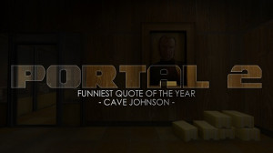 Funniest Quote of the Year - Cave Johnson, Portal 2