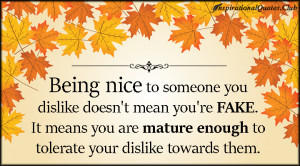 being nice to someone you dislike doesn t mean you re a fake it