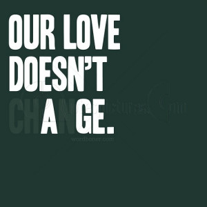 Our Love Doesn’t Change – Age Quote