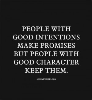 with good intentions make promises but people with good character ...